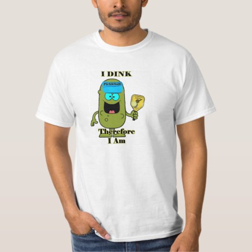 Pickleball Shirt I Dink Therefore I Am T_Shirt