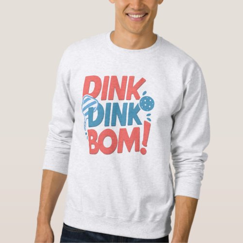 Pickleball slogan Dink Dink Boom Funny Pickleball Sweatshirt