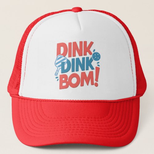 Pickleball slogan Dink Dink Boom Funny Pickleball Trucker Hat