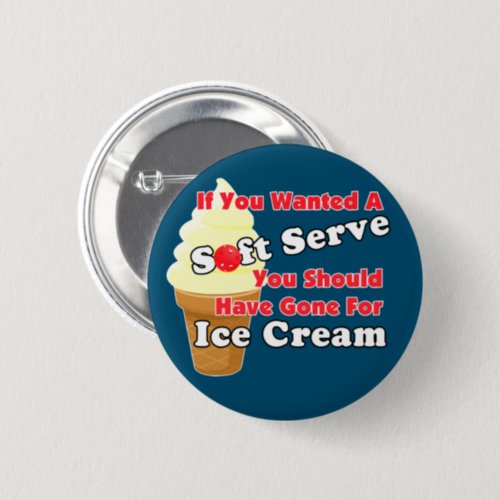 Pickleball Soft Serve Go for Ice Cream Instead Button