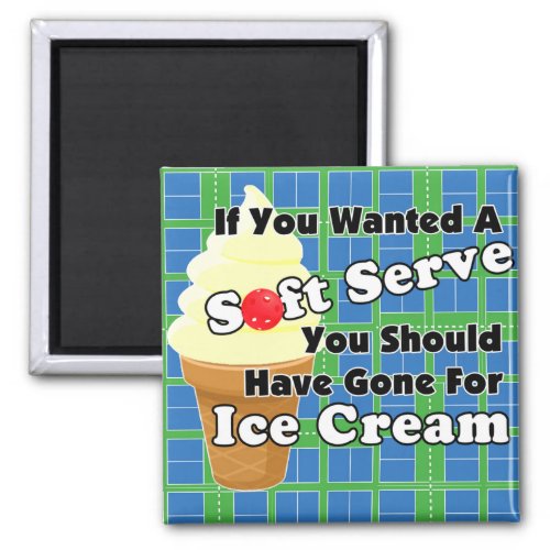 Pickleball Soft Serve Go for Ice Cream Instead Magnet