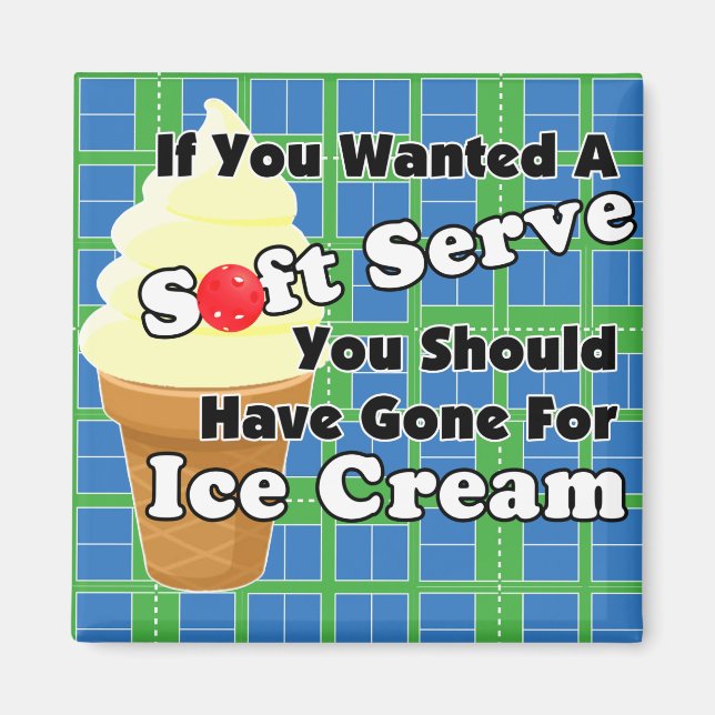 Pickleball Soft Serve? Go for Ice Cream Instead Magnet (Front)