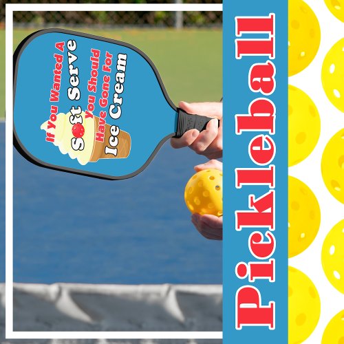 Pickleball Soft Serve Go for Ice Cream Instead Pickleball Paddle