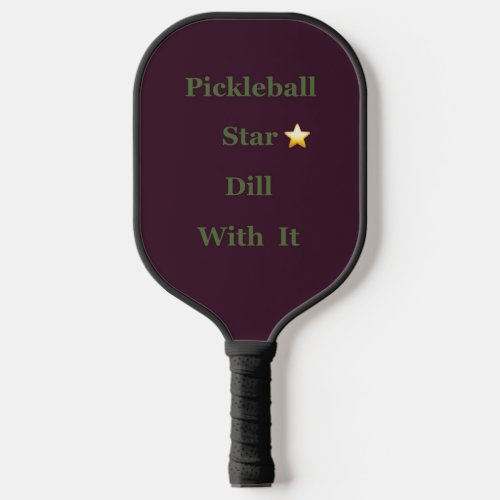 Pickleball Star ️ Dill With It Pickleball Paddle