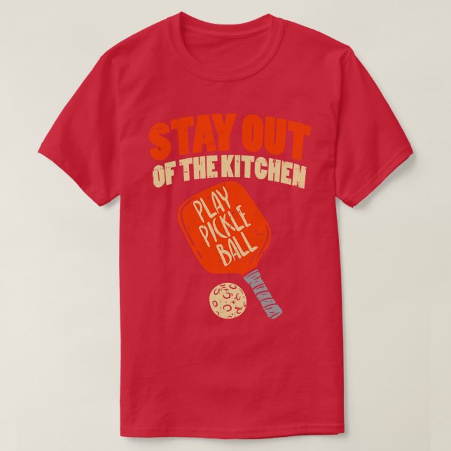 Pickleball Stay Out Of The Kitchen 1 T-Shirt (Design Front)