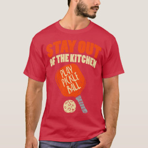 Pickleball Stay Out Of The Kitchen 1 T-Shirt