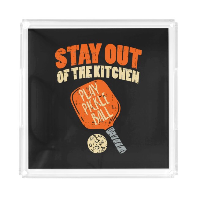 Pickleball - Stay Out Of The Kitchen  Acrylic Tray (Front)
