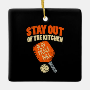Pickleball - Stay Out Of The Kitchen  Ceramic Ornament