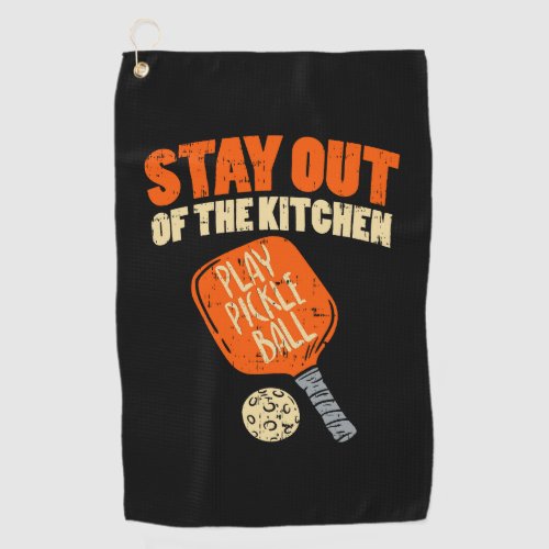 Pickleball _ Stay Out Of The Kitchen  Golf Towel