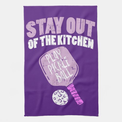 Pickleball _ Stay Out Of The Kitchen Kitchen Towel