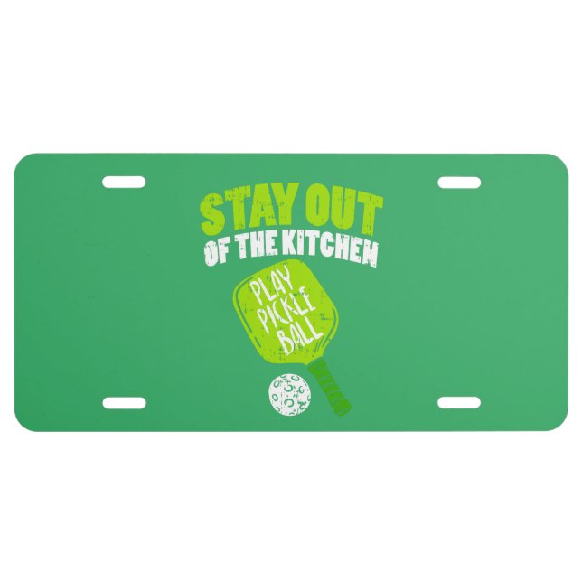 Pickleball - Stay Out Of The Kitchen License Plate (Front)
