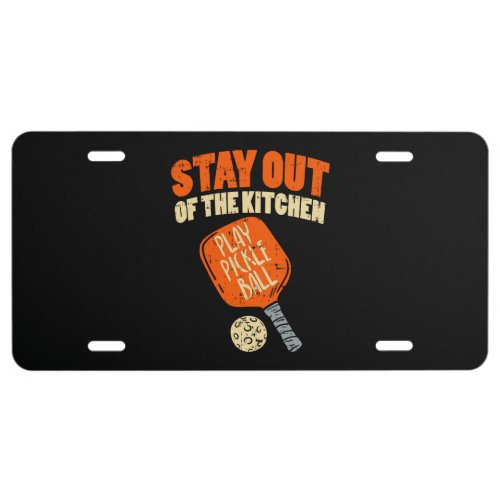 Pickleball _ Stay Out Of The Kitchen License Plate
