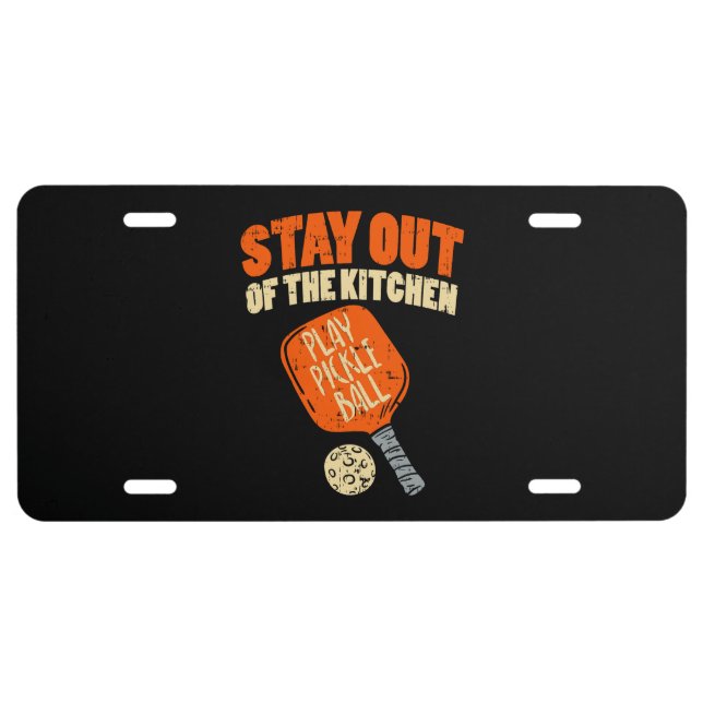 Pickleball - Stay Out Of The Kitchen License Plate (Front)