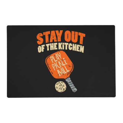Pickleball _ Stay Out Of The Kitchen Placemat