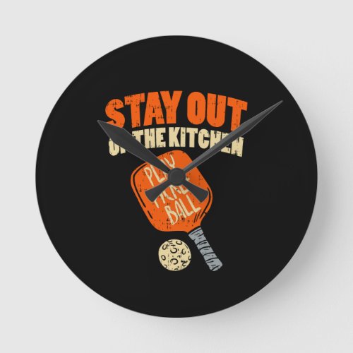 Pickleball _ Stay Out Of The Kitchen  Round Clock