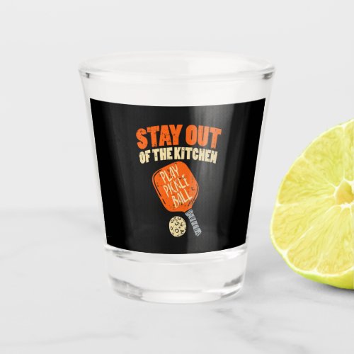 Pickleball _ Stay Out Of The Kitchen  Shot Glass