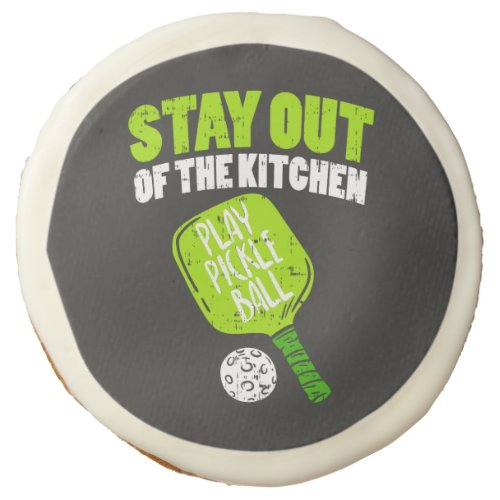 Pickleball _ Stay Out Of The Kitchen Sugar Cookie