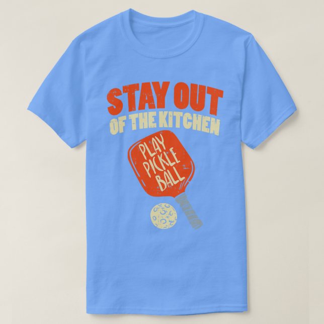Pickleball Stay Out Of The Kitchen T-Shirt (Design Front)