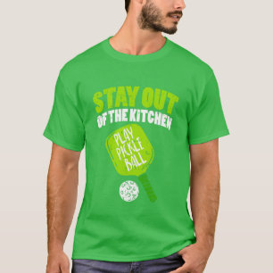 Pickleball - Stay Out Of The Kitchen T-Shirt