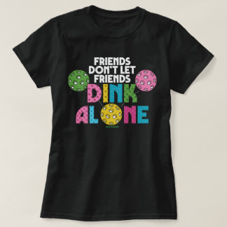 Pickleball T-Shirt for Women Not Dinking Alone