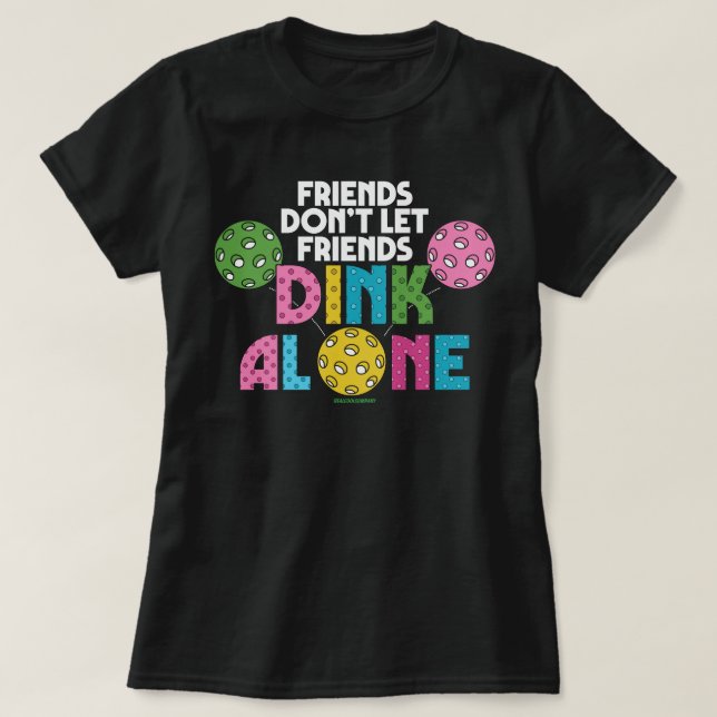 Pickleball T-Shirt for Women Not Dinking Alone (Design Front)