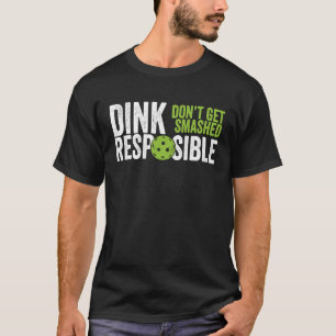Pickleball Team Clothing Dink Responsible T-Shirt