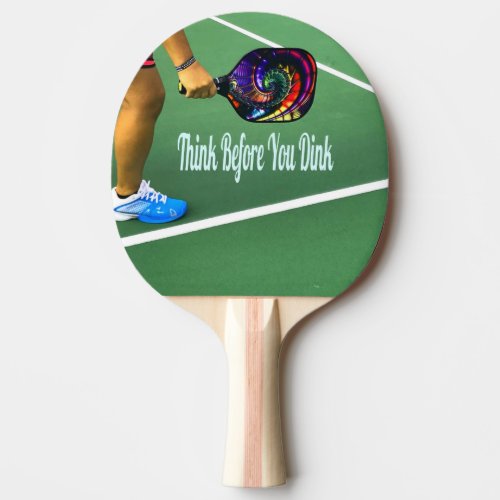 Pickleball Think Before You Dink Ping Pong Paddle