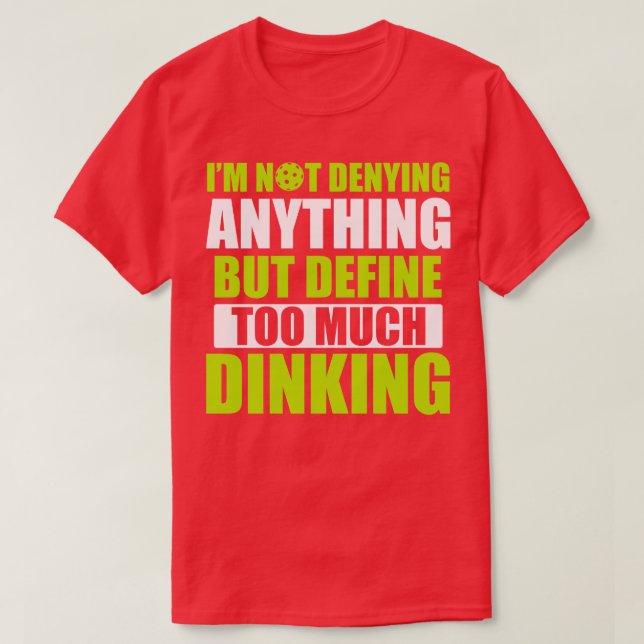Pickleball Too Much Dinking Pickleball Quote Funny T-Shirt (Design Front)