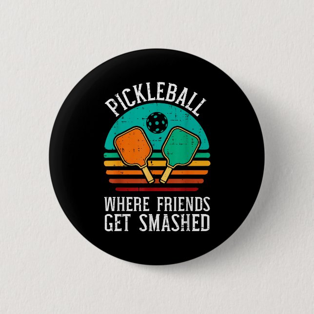 Pickleball where friends get smashed pickle ball button (Front)