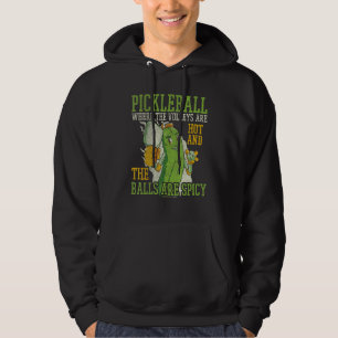 Pickleball Where The Are Hot And The Balls Are Spi Hoodie