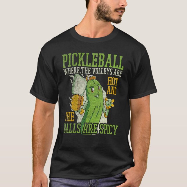 Pickleball Where The Are Hot And The Balls Are Spi T-Shirt (Front)