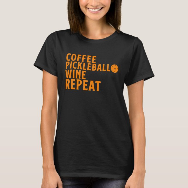 Pickleball  Women Coffee Pickleball Wine Repeat T-Shirt (Front)