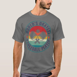 Pickleball Worlds Okayest Pickleball Player Funny T-Shirt