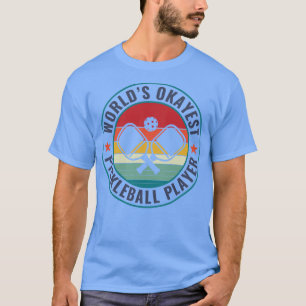 Pickleball Worlds Okayest Pickleball Player Funny T-Shirt