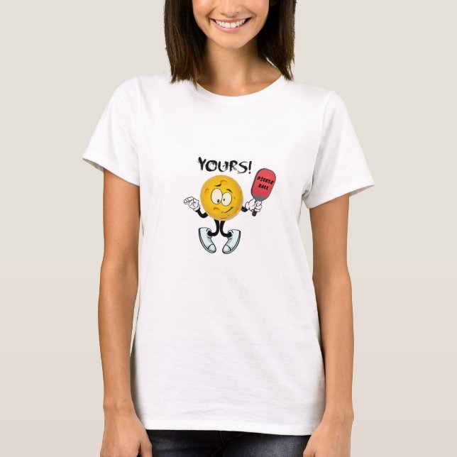 Pickleball: yours T-Shirt (Front)