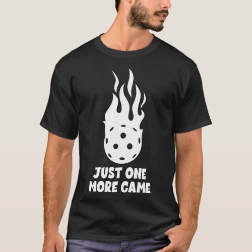 Pickleballer Just One More Game Pickleball 2 T_Shirt