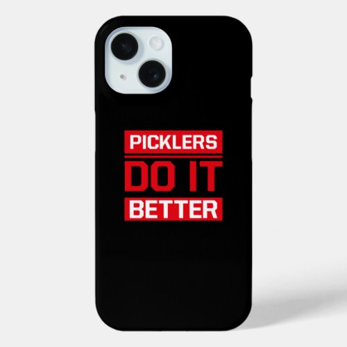  Picklers do it better _ Pickleball iPhone 15 Case