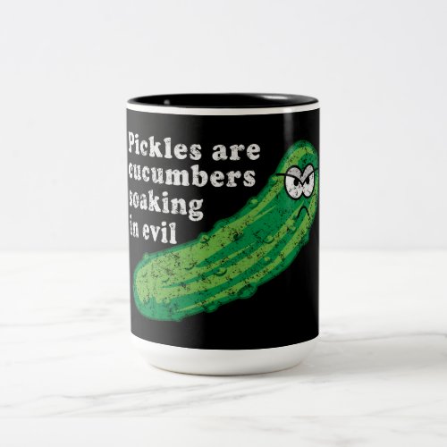 Pickles are Cucumbers Soaked in Evil Two_Tone Coffee Mug
