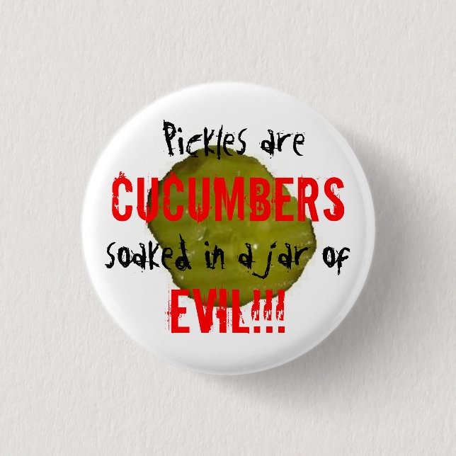 Pickles are Evil. Pinback Button (Front)