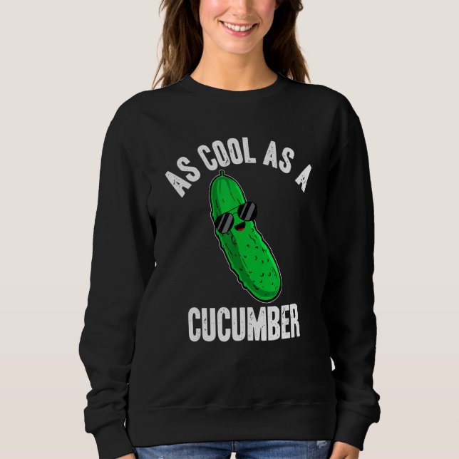 Pickles As Cool as a Cucumber  Pickle Saying Sweatshirt (Front)