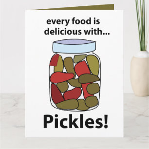 Pickles Every Food is Delicious With Pickles Card