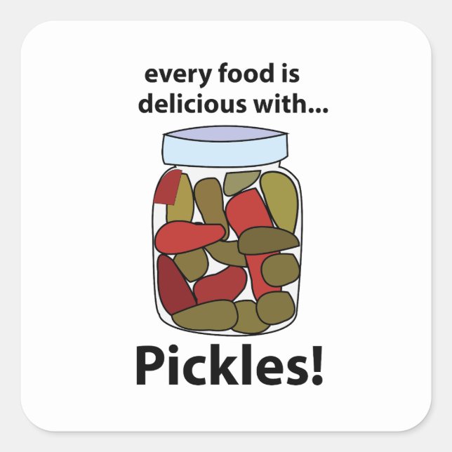 Pickles Every Food is Delicious With Pickles  Square Sticker (Front)