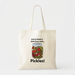 Pickles Every Food is Delicious With Pickles Tote Bag