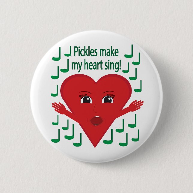 "Pickles make my heart sing!" Singing Heart Button (Front)