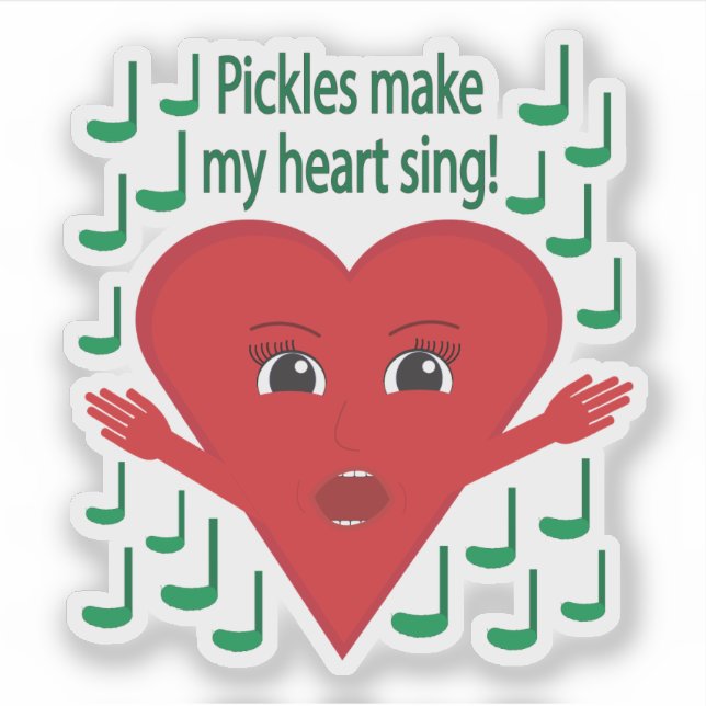 "Pickles make my heart sing!" Singing Heart Sticker (Front)