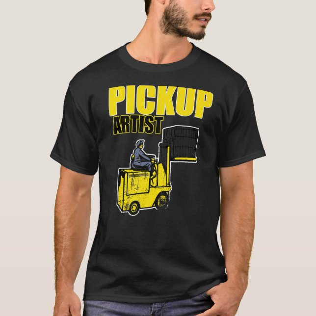 Pickup Artist Forklift Driver  Apparel  Fork Lift T-Shirt (Front)