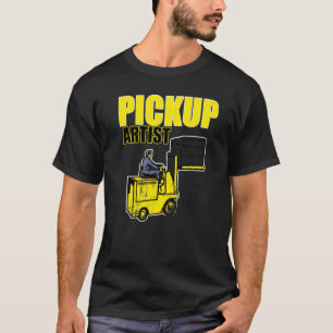 Pickup Artist Forklift Driver Apparel Fork Lift T-Shirt