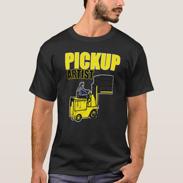 Pickup Artist Forklift Driver  Apparel  Fork Lift T-Shirt (Front)