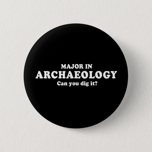 Pickup Line - MAJOR IN ARCHAEOLOGY - CAN YOU DIG I Button (Front)