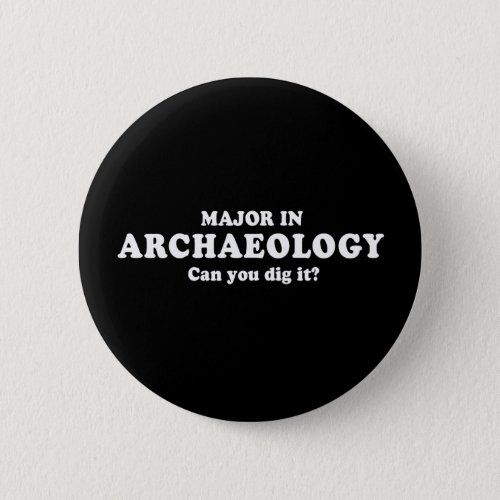 Pickup Line _ MAJOR IN ARCHAEOLOGY _ CAN YOU DIG I Button